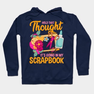 Hold That Thought It's Going In My Scrapbook Hoodie